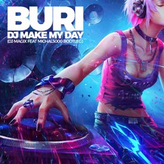 Buri - Dj Make My Day (Dj Magix Feat Michal5000 Remix) [ FREE D/L! ]