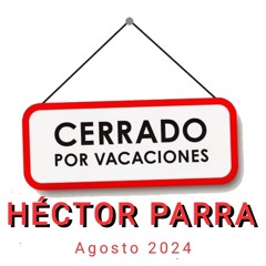 Cerrado por Vacaciones - Héctor Parra - VoLuMeN 257 06.08.2024
