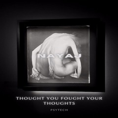 Thought you Fought your Thoughts