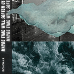 maybe time will soften us