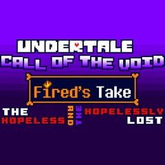 Undertale Call Of The Void (Fireds Take)OST: 002 - The Hopeless and the Hopelessly Lost