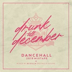 Drunk Till December 2019 - Dancehall Mixtape