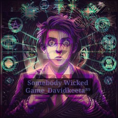 Somebody Wicked Game Davidkeeta⁸⁹