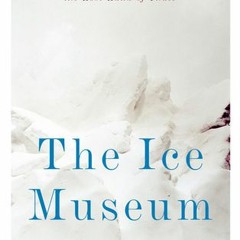 35+ The Ice Museum: In Search of the Lost Land of Thule by Joanna Kavenna