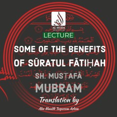 Some Benefits From Sūrah Fatiḥah - Sh. Musṭafā Mubram