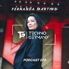 Fernanda Martins - Techno Germany Podcast 078