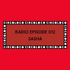 Circoloco Radio 012 - Sasha