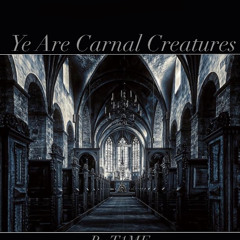 “Ye Are Carnal Creatures” by T1ME (TLTS)