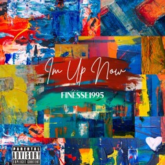 Finesse1995 - I'm Up Now