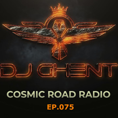 Cosmic Road - Ep.075 (By DJ GhenT)
