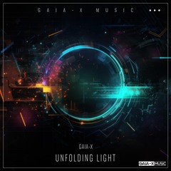 Unfolding Light (Original Mix) [OUT NOW ON GAIA-X MUSIC, 01/05/2024]