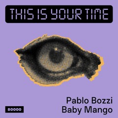 This Is Your Time! Vol.32 - Pablo Bozzi With Baby Mango