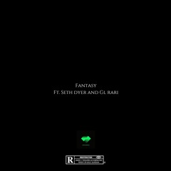 Fantasy (feat. Seth Dyer and GL Rari)