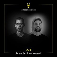 Selador Sessions 294 | Larrosa (AR) & Nico Sparvieri