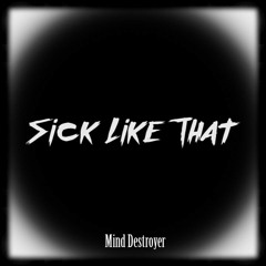 Mind Destroyer - Sick Like That