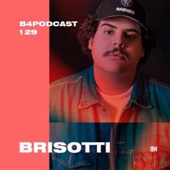 BRISOTTI. B4Podcast 129