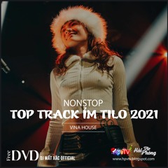 Nonstop 2021 Hay (ĐỘC) - TOP TRACK ỈM TILO REMIX 2021 - DJ Mất Xác
