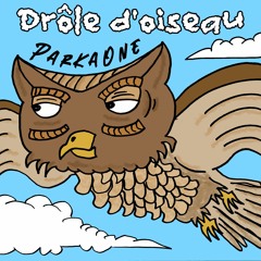 ParkaOne - Drôle D'oiseau