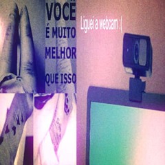 Liguei a webcam :(