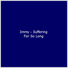 Immy - Suffering For So Long