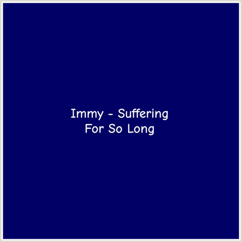 Immy - Suffering For So Long