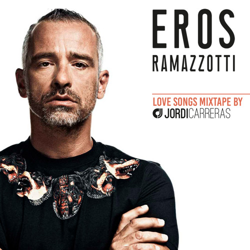 EROS RAMAZZOTTI - Love Songs Mixtape by Jordi Carreras