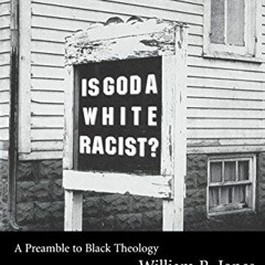 [DOWNLOAD] EBOOK 📕 Is God A White Racist?: A Preamble to Black Theology by  William