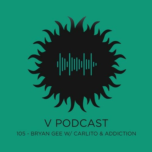 Bryan Gee: V Podcast 105 w/ Carlito & Addiction [2021]