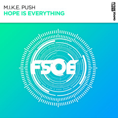 M.I.K.E. Push - Hope Is Everything [FSOE]