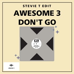 Awesome 3 - Don't Go - Stevie T Edit