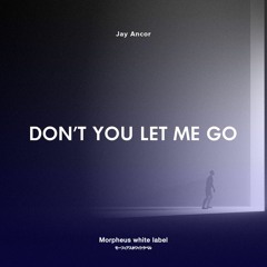 Jay Ancor - Don't You Let Me Go