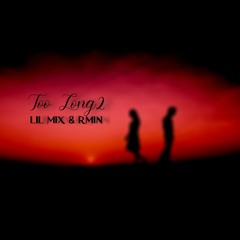 Too Long 2 (ft. lil mix)