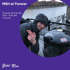 MISH w/ Forever - 11th FEB 2021