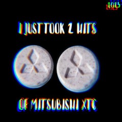I just took 2 hits of Mitsubishi Xtc [Read description]