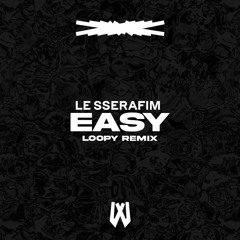 LE SSERAFIM _ EASY (LOOPY REMIX)
