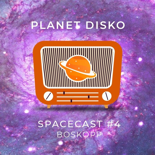 PLANET DISKO I SPACECAST #4 I BOSKOPP