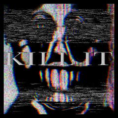 KILL IT