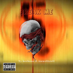 AwWell Trell x Ty herbooo Break Me