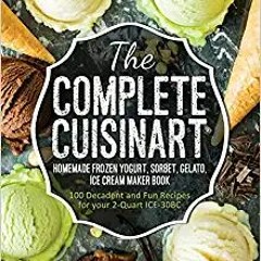 [^PDF]-Read The Complete Cuisinart Homemade Frozen Yogurt, Sorbet, Gelato, Ice Cream Maker Book: 100