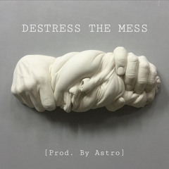 Destress the Mess [prod. by Astro]