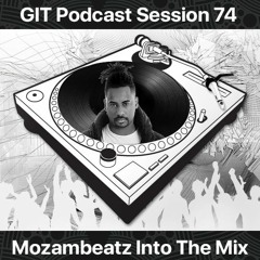 GIT Podcast Session 74 # Mozambeatz Into The Mix