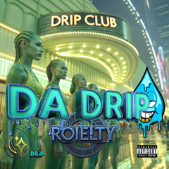Roielty - Da Drip (FULL SEND)