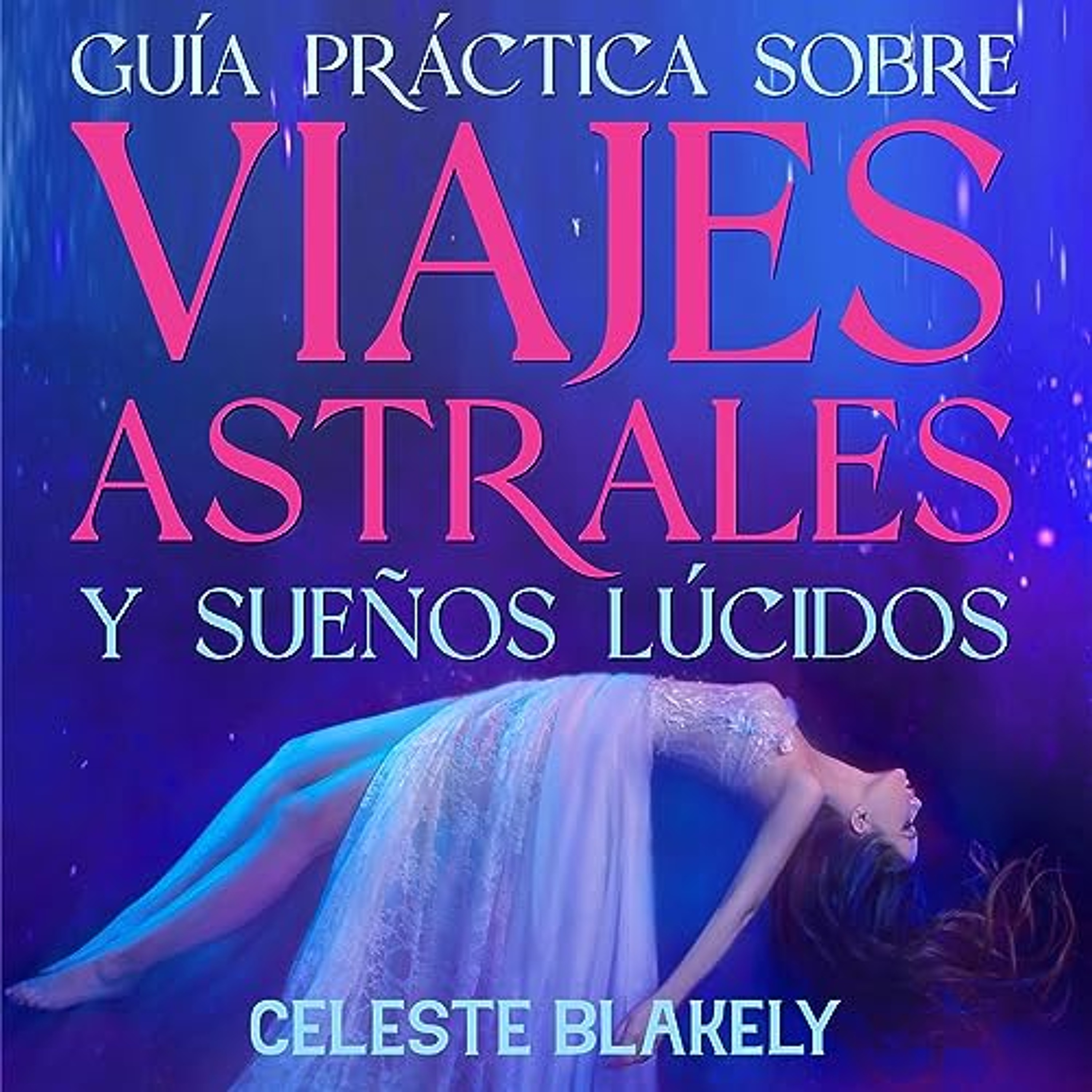 Guía Práctica sobre Viajes Astrales y Sueños Lúcidos [Practical Guide on Astral Travel and Lucid Dreaming] (Audiolibro) | Prueba Gratis