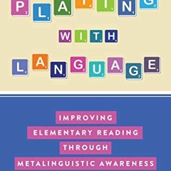 DOWNLOAD EPUB ✏️ Playing With Language: Improving Elementary Reading Through Metaling