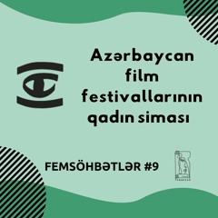 FEMSÖBƏTLƏR | Azərbaycanda Film Festivallarının Qadın Siması