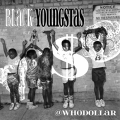 Black Youngstas - Whodollar