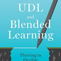 [Get] KINDLE 🖊️ UDL and Blended Learning: Thriving in Flexible Learning Landscapes b