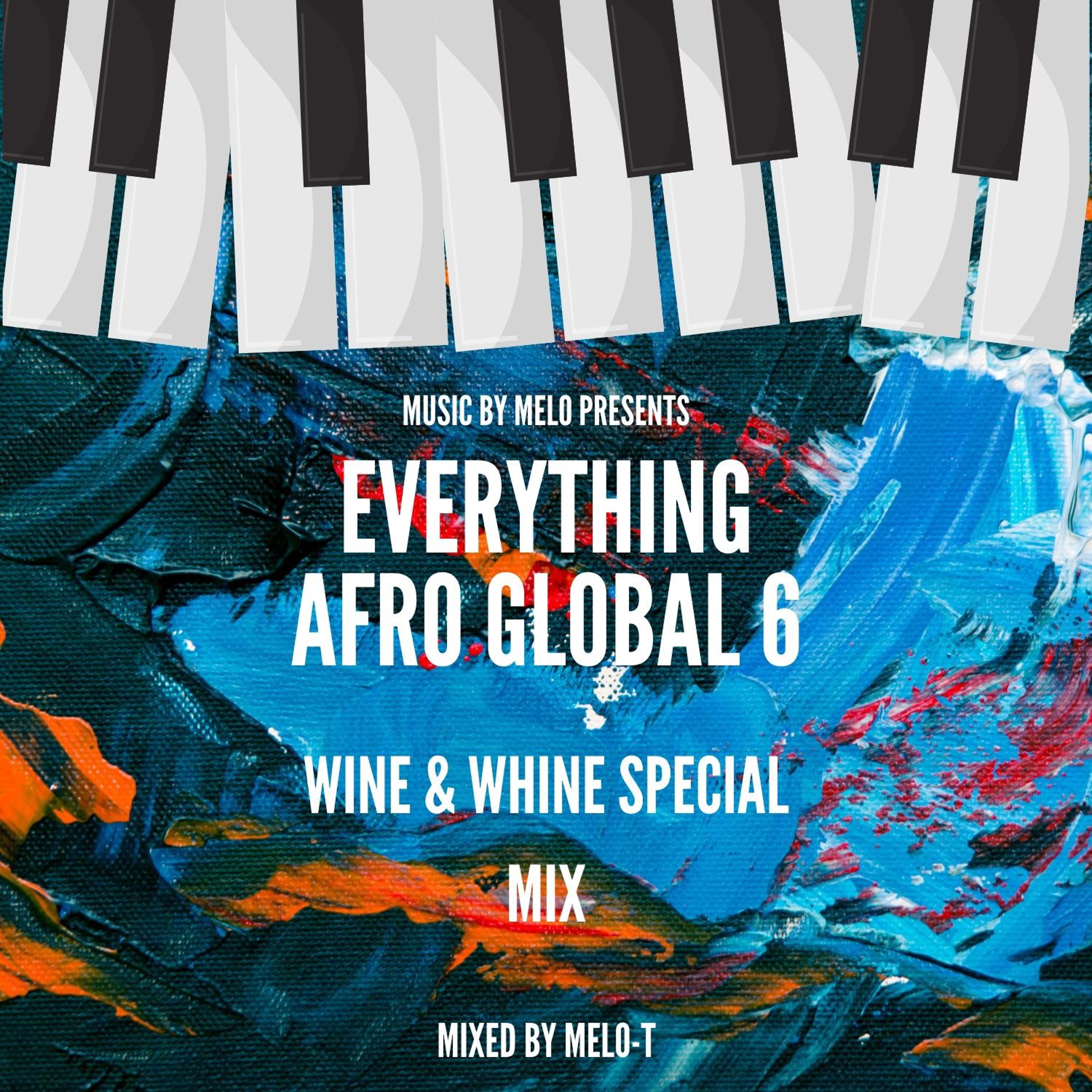 Everything Afro Global 6 (AmaPiano) - Wine&Whine mixed By MELO - T