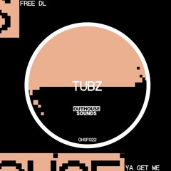 TUBZ - YA GET ME [OHSF021] (FREE DL)
