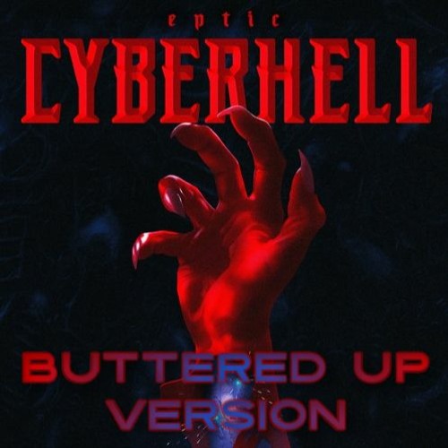 Eptic - Cyberhell (BUTTERED UP VERSION)
